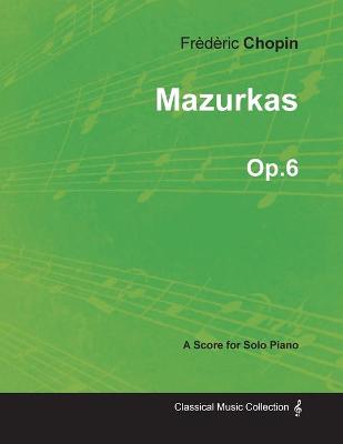 Book cover for Mazurkas Op.6 - For Solo Piano (1830)