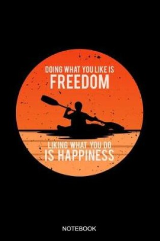 Cover of Doing What You Like Is Freedom Liking What You Do Is Happiness Notebook