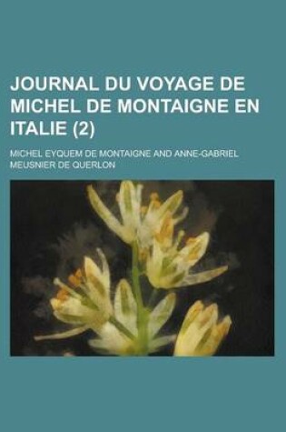 Cover of Journal Du Voyage de Michel de Montaigne En Italie (2 )