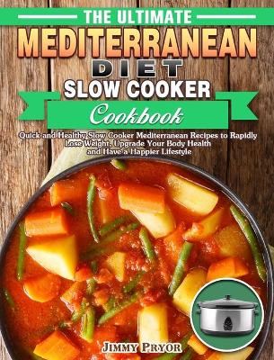 Cover of The Ultimate Mediterranean Diet Slow Cooker Cookbook