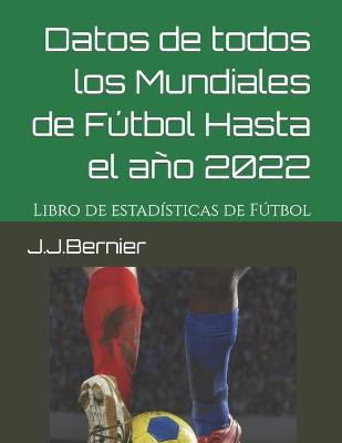 Book cover for Datos de Todos los Mundiales de Futbol Hasta el Ano 2022