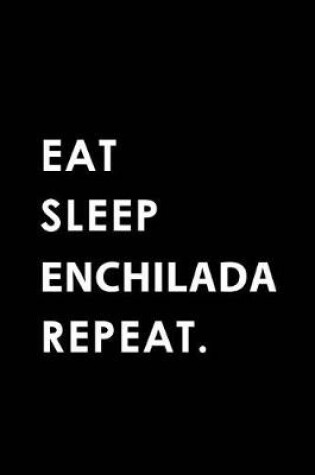 Cover of Eat Sleep Enchilada Repeat