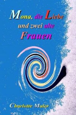 Cover of Mona, Die Liebe Und Zwei Alte Frauen