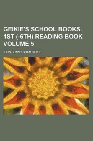 Cover of Geikie's School Books. 1st (-6th) Reading Book Volume 5