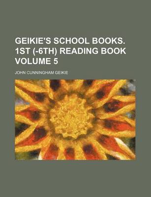 Book cover for Geikie's School Books. 1st (-6th) Reading Book Volume 5