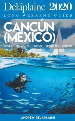 Book cover for Cancun - The Delaplaine 2020 Long Weekend Guide