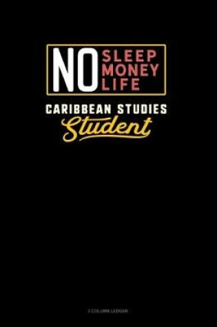 Cover of No Sleep. No Money. No Life. Caribbean Studies Student