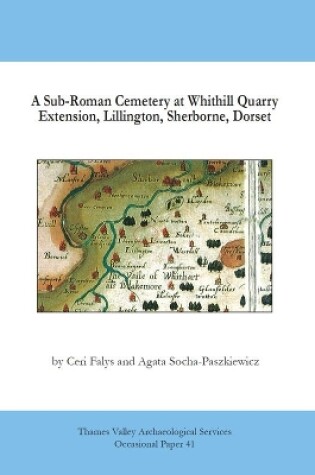 Cover of A Sub-Roman Cemetery at Whithill Quarry Extension, Lillington, Sherborne, Dorset