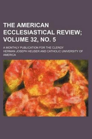 Cover of The American Ecclesiastical Review Volume 32, No. 5; A Monthly Publication for the Clergy