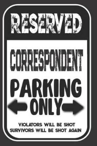 Cover of Reserved Correspondent Parking Only. Violators Will Be Shot. Survivors Will Be Shot Again