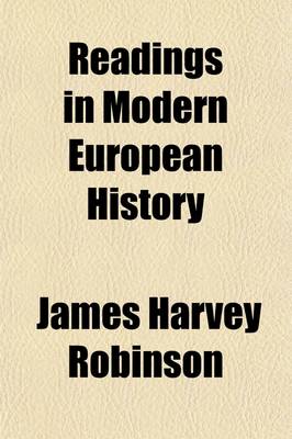 Book cover for Readings in Modern European History (Volume 1); A Collection of Extracts from the Sources Chosen with the Purpose of Illustrating Some of the Chief Phases of the Development of Europe During the Last Two Hundred Years