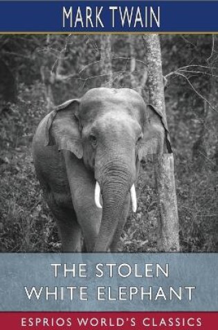 Cover of The Stolen White Elephant (Esprios Classics)