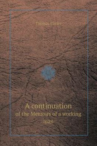 Cover of A Continuation of the Memoirs of a Working Man