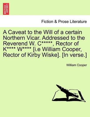 Book cover for A Caveat to the Will of a Certain Northern Vicar. Addressed to the Reverend W. C*****, Rector of K**** W**** [i.E William Cooper, Rector of Kirby Wiske]. [in Verse.]