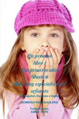 Cover of LA Promesa Libro 1 Los Primeros Anos Parte 6 Dias Muy Especiales En El Orfanato (En Espanol, Escoces e Ingles)