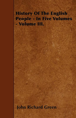 Book cover for History Of The English People - In Five Volumes - Volume III.