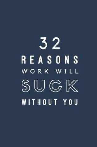 Cover of 32 Reasons Work Will Suck Without You