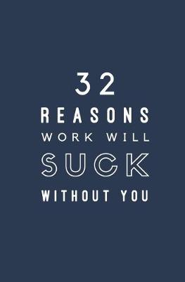 Book cover for 32 Reasons Work Will Suck Without You