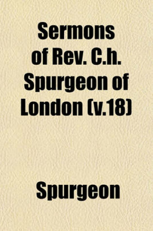 Cover of Sermons of REV. C.H. Spurgeon of London (V.18)
