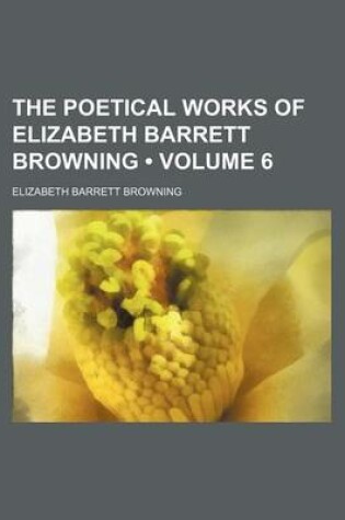 Cover of The Poetical Works of Elizabeth Barrett Browning (Volume 6)