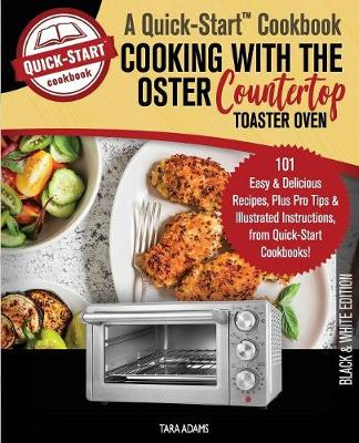 Book cover for Cooking with the Oster Countertop Toaster Oven, A Quick-Start Cookbook