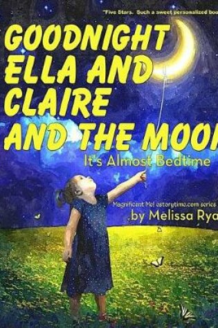 Cover of Goodnight Ella and Claire and the Moon, It's Almost Bedtime