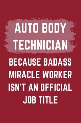 Cover of Auto Body Technician Because Badass Miracle Worker Isn't An Official Job Title