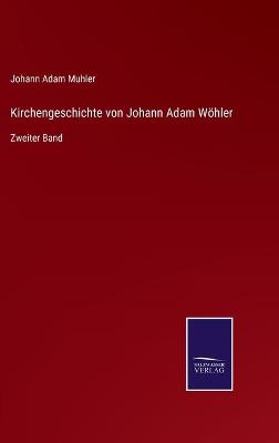 Book cover for Kirchengeschichte von Johann Adam Wöhler