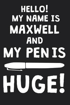 Book cover for Hello! My Name Is MAXWELL And My Pen Is Huge!