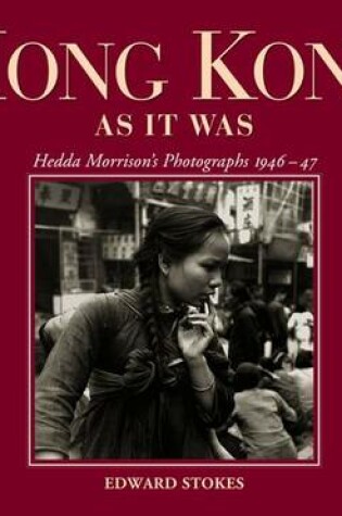 Cover of Hong Kong as It Was – Hedda Morrison`s Photographs, 1946–47