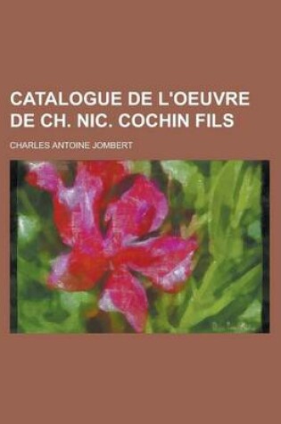 Cover of Catalogue de L'Oeuvre de Ch. Nic. Cochin Fils