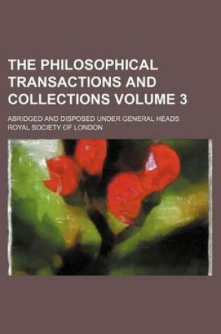 Cover of The Philosophical Transactions and Collections Volume 3; Abridged and Disposed Under General Heads