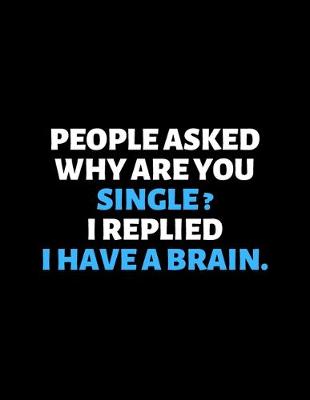 Book cover for People Asked Why Are You Single I Replied I Have A Brain