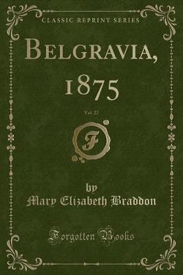 Book cover for Belgravia, 1875, Vol. 27 (Classic Reprint)