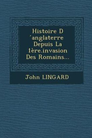 Cover of Histoire D Anglaterre Depuis La 1ere.Invasion Des Romains...