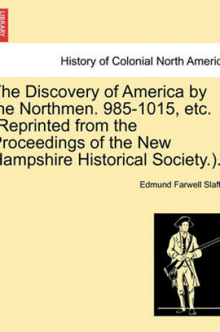 Cover of The Discovery of America by the Northmen. 985-1015, Etc. (Reprinted from the Proceedings of the New Hampshire Historical Society.).