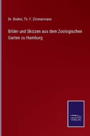 Cover of Bilder und Skizzen aus dem Zoologischen Garten zu Hamburg