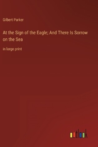 Cover of At the Sign of the Eagle; And There Is Sorrow on the Sea