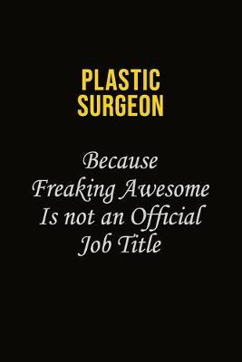 Book cover for Plastic surgeon Because Freaking Awesome Is Not An Official Job Title