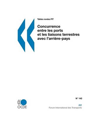 Book cover for Tables Rondes FIT Concurrence Entre Les Ports Et Les Liaisons Terrestres Avec L'arriere-pays