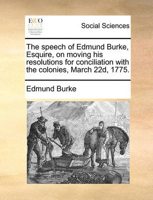 Book cover for The Speech of Edmund Burke, Esquire, on Moving His Resolutions for Conciliation with the Colonies, March 22d, 1775.