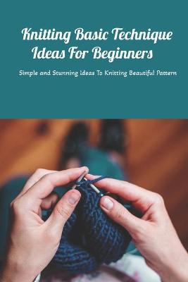 Book cover for Knitting Basic Technique Ideas For Beginners