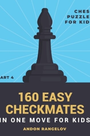 Cover of 160 Easy Checkmates in One Move for Kids, Part 4