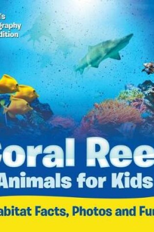 Cover of Coral Reef Animals for Kids: Habitat Facts, Photos and Fun Children's Oceanography Books Edition