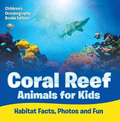 Book cover for Coral Reef Animals for Kids: Habitat Facts, Photos and Fun Children's Oceanography Books Edition