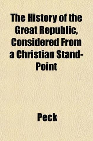 Cover of The History of the Great Republic, Considered from a Christian Stand-Point