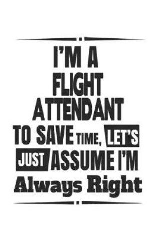 Cover of I'm A Flight Attendant To Save Time, Let's Just Assume I'm Always Right