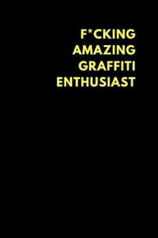 Cover of F*cking Amazing Graffiti Enthusiast