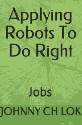 Cover of Applying Robots To Do Right Jobs