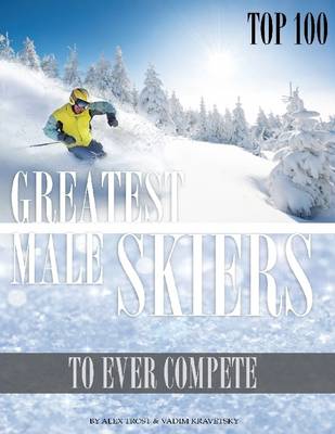 Book cover for Greatest Male Skiers to Ever Compete: Top 100